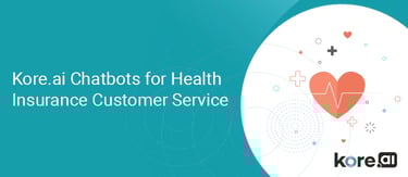 Kore.ai Chatbots for Health Insurance Customer Service Kore.ai Chatbots for Health Insurance Customer Service